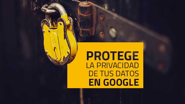 Protege la privacidad de tus datos en Google