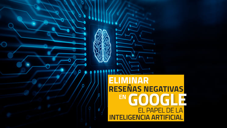 Eliminar reseñas falsas en Google: el papel de la inteligencia artificial