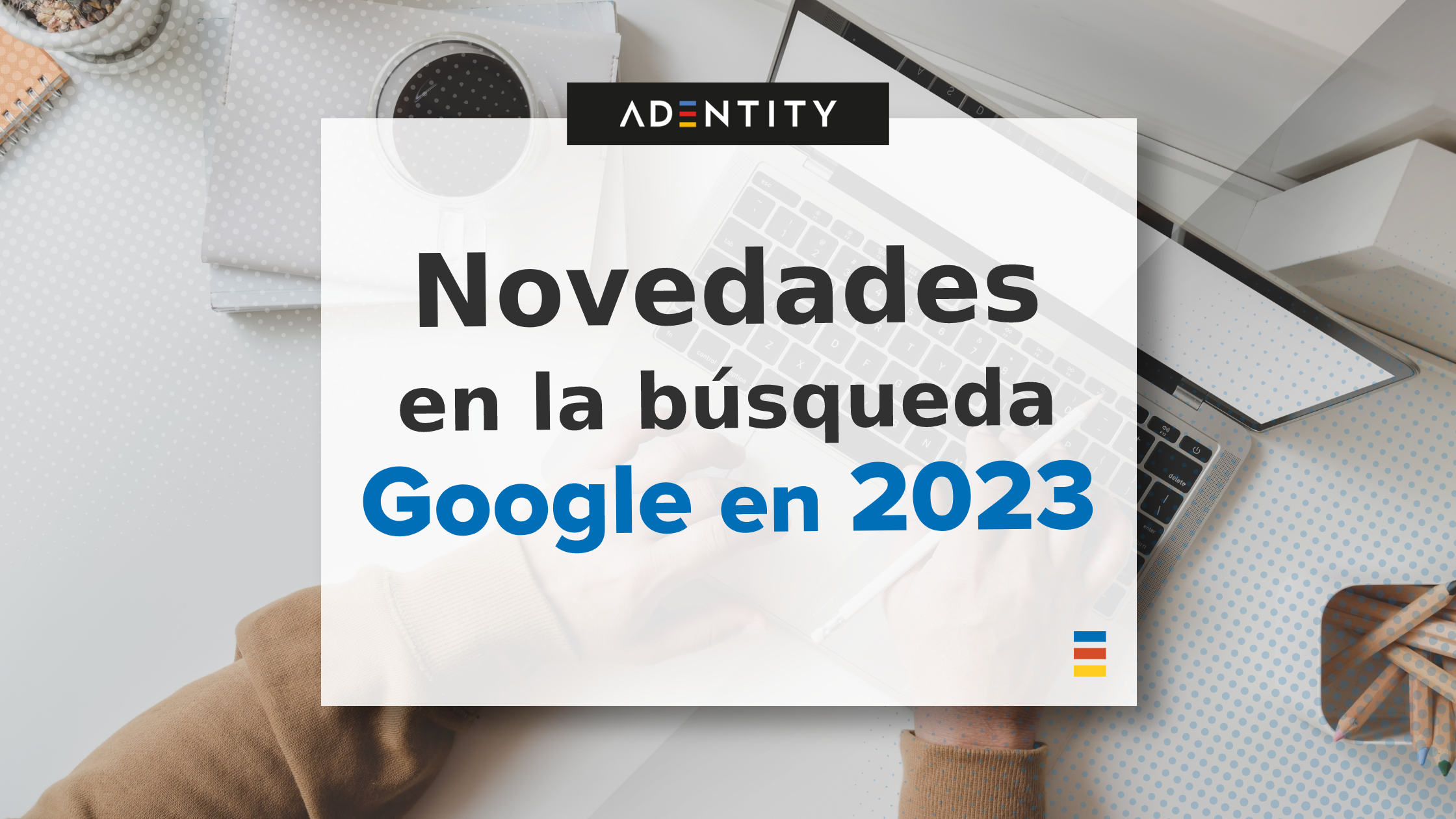Las novedades en la búsqueda local de Google en 2023. ¿Qué nos espera?