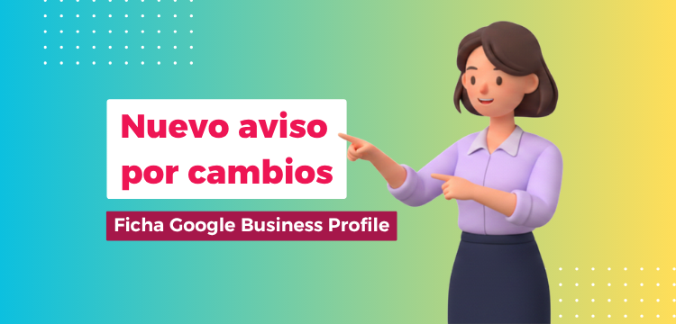 Cómo evitar cambios en tu ficha de Google My Business tras la nueva actualización de Google Maps