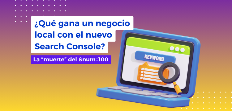 Clics e impresiones: lo que los negocios locales pierden (y ganan) sin el parámetro &num=100 Clics e impresiones: lo que los negocios locales pierden (y ganan) sin el parámetro &num=100