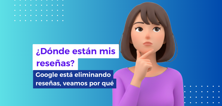 Por qué las reseñas de Google están desapareciendo y qué significa para tu negocio